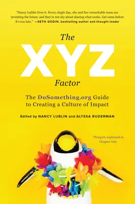 Faktor Xyz: Dosomething.Org: Sprievodca vytváraním kultúry vplyvu - The Xyz Factor: The Dosomething.Org Guide to Creating a Culture of Impact
