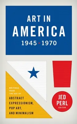 Umenie v Amerike 1945-1970 (Loa #259): (1970): Spisy z obdobia abstraktného expresionizmu, pop-artu a minimalizmu - Art in America 1945-1970 (Loa #259): Writings from the Age of Abstract Expressionism, Pop Art, and Minimalism