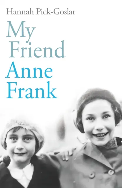 Môj priateľ Anne Frank - inšpiratívny a srdcervúci skutočný príbeh najlepších priateľov, ktorí sa napriek všetkému opäť stretli - My Friend Anne Frank - The Inspiring and Heartbreaking True Story of Best Friends Torn Apart and Reunited Against All Odds