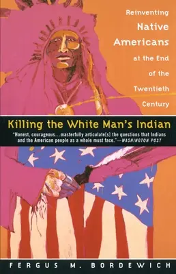 Zabíjanie indiánov bieleho muža: Znovuobjavenie pôvodných obyvateľov Ameriky na konci dvadsiateho storočia - Killing the White Man's Indian: Reinventing Native Americans at the End of the Twentieth Century