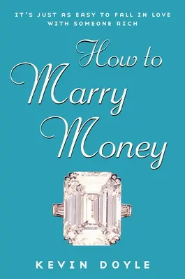 Ako sa vydať za peniaze - rovnako ľahké je zamilovať sa do niekoho bohatého - How to Marry Money - It's Just as Easy to Fall in Love with Someone Rich