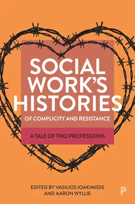 Histórie sociálnej práce v súvislosti s komplicitou a odporom: Príbeh dvoch profesií - Social Work's Histories of Complicity and Resistance: A Tale of Two Professions