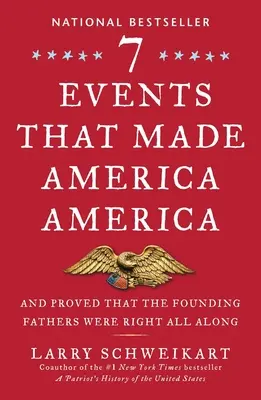 Sedem udalostí, ktoré urobili Ameriku Amerikou: A dokázali, že otcovia zakladatelia mali od začiatku pravdu - Seven Events That Made America America: And Proved That the Founding Fathers Were Right All Along