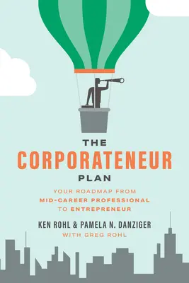 Korporátny plán: Váš plán od profesionála v strednej kariére k podnikateľovi - The Corporateneur Plan: Your Roadmap from Mid-Career Professional to Entrepreneur