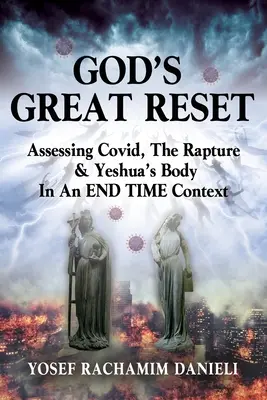 God's Great Reset: Knižná publikácia: Hodnotenie Covidu, vytrženia a Ješuovho tela v kontexte KONCA ČASU - God's Great Reset: Assessing Covid, the Rapture & Yeshua's Body in an END TIME Context