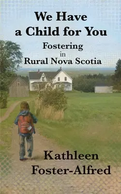 Máme pre vás dieťa: Pestúnstvo na vidieku Nového Škótska - We Have a Child for You: Fostering in rural Nova Scotia