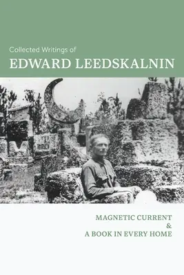 Zborník spisov Edwarda Leedskalnina: Magnetický prúd & Kniha do každej domácnosti - Collected Writings of Edward Leedskalnin: Magnetic Current & A Book in Every Home