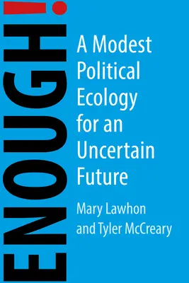 Stačí! Skromná politická ekológia pre neistý svet - Enough!: A Modest Political Ecology for an Uncertain World
