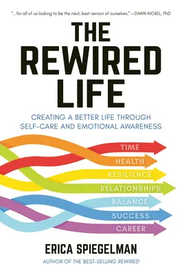The Rewired Life (Prebudený život): Vydanie knihy: Vytváranie lepšieho života prostredníctvom starostlivosti o seba a emocionálneho uvedomenia - The Rewired Life: Creating a Better Life Through Self-Care and Emotional Awareness