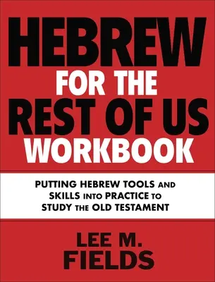 Cvičebnica hebrejčiny pre nás ostatných: Používanie hebrejských nástrojov na štúdium Starého zákona - Hebrew for the Rest of Us Workbook: Using Hebrew Tools to Study the Old Testament