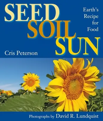 Osivo, pôda, slnko: Recept Zeme na potraviny - Seed, Soil, Sun: Earth's Recipe for Food