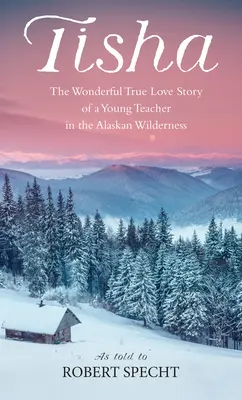 Tisha: Príbeh mladej učiteľky v aljašskej divočine - Tisha: The Story of a Young Teacher in the Alaska Wilderness