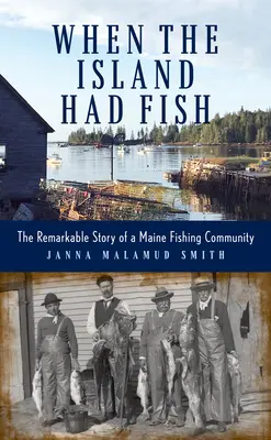 Keď mal ostrov ryby: Pozoruhodný príbeh rybárskej komunity v Maine - When the Island Had Fish: The Remarkable Story of a Maine Fishing Community
