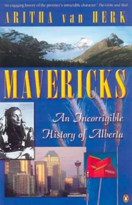 Mavericks - Nenapraviteľné dejiny Alberty - Mavericks - An Incorrigible History Of Alberta