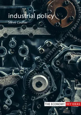 Priemyselná politika (Coulter Dr. Steve (London School of Economics)) - Industrial Policy (Coulter Dr Steve (London School of Economics))