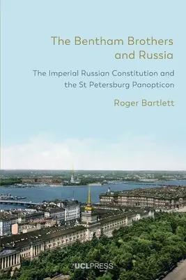 Bratia Benthamovci a Rusko: Ruská cisárska ústava a petrohradské panoptikum - The Bentham Brothers and Russia: The Imperial Russian Constitution and the St Petersburg Panopticon