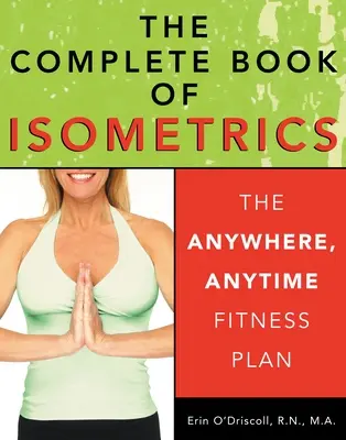 Kompletná kniha o izometrii: Knižná publikácia o geometrii: Fitnes plán kdekoľvek a kedykoľvek - The Complete Book of Isometrics: The Anywhere, Anytime Fitness Plan