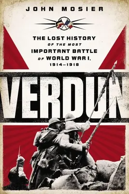 Verdun: Stratená história najvýznamnejšej bitky prvej svetovej vojny 1914 - 1918 - Verdun: The Lost History of the Most Important Battle of World War I, 1914-1918