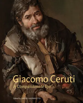 Giacomo Ceruti: Súcitný pohľad - Giacomo Ceruti: A Compassionate Eye