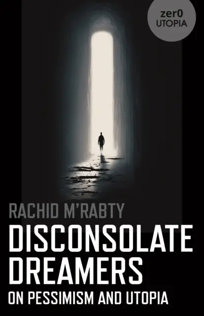 Sklamaní snílkovia: O pesimizme a utópii - Disconsolate Dreamers: On Pessimism and Utopia