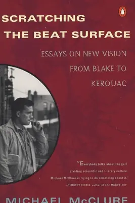 Poškriabanie beatového povrchu: Eseje o novom videní od Blakea po Kerouaca - Scratching the Beat Surface: Essays on New Vision from Blake to Kerouac