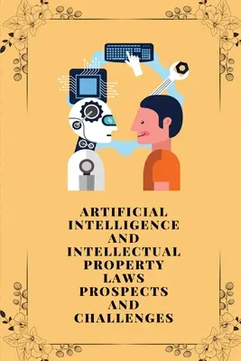 Umelá inteligencia a zákony o duševnom vlastníctve perspektívy a výzvy - Artificial intelligence and intellectual property laws prospects and challenges