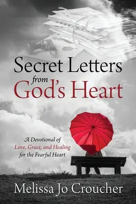 Tajné listy z Božieho srdca: Odovzdanie lásky, milosti a uzdravenia pre ustráchané srdce - Secret Letters From God's Heart: A Devotional of Love, Grace, and Healing for the Fearful Heart