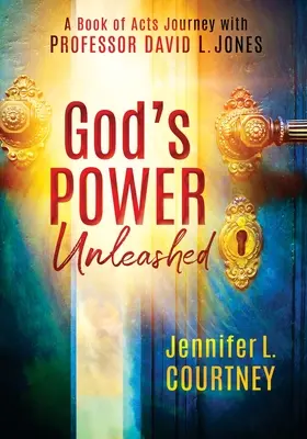 Uvoľnená Božia moc: Jonesa: Silná moc: Cesta do knihy Skutkov apoštolov s profesorom Davidom L. - God's Power Unleashed: A Book of Acts Journey with Professor David L. Jones