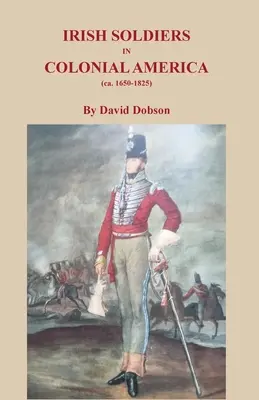Írski vojaci v koloniálnej Amerike (cca 16560-1825) - Irish Soldiers in Colonial America (ca. 16560-1825)