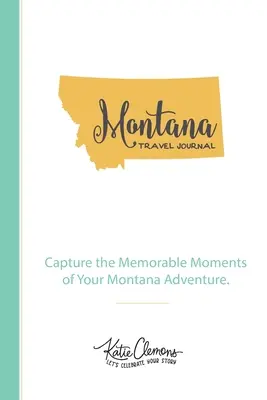 Cestovný denník z Montany: Zachyťte nezabudnuteľné okamihy svojho montanského dobrodružstva. - Montana Travel Journal: Capture the Memorable Moments of Your Montana Adventure.