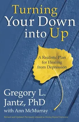 Premeniť svoj pád na vzostup: Reálny plán na uzdravenie z depresie - Turning Your Down Into Up: A Realistic Plan for Healing from Depression