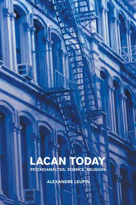 Lacan dnes: Psychoanalýza, veda, náboženstvo - Lacan Today: Psychoanalysis, Science, Religon