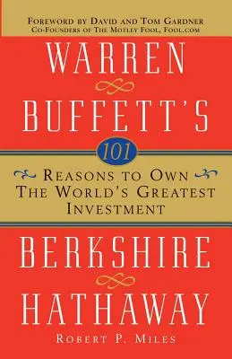 101 dôvodov, prečo vlastniť najväčšiu investíciu na svete: Berkshire Hathaway Warrena Buffetta - 101 Reasons to Own the World's Greatest Investment: Warren Buffett's Berkshire Hathaway