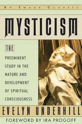 Mystika - významná štúdia o povahe a rozvoji duchovného vedomia (Mysticism - The Preeminent Study in the Nature and Development of Spiritual Consciousness) - Mysticism - The Preeminent Study in the Nature and Development of Spiritual Consciousness