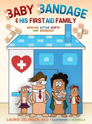 Obväz pre bábätko a jeho rodina prvej pomoci: Liečenie malých bolestí a bolestí - Baby Bandage and His First Aid Family: Healing Little Hurts and Booboos