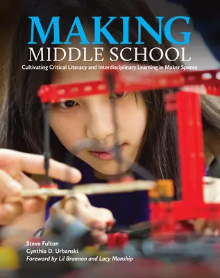 Vytváranie strednej školy: Pestovanie kritickej gramotnosti a interdisciplinárneho učenia v priestoroch pre tvorcov - Making Middle School: Cultivating Critical Literacy and Interdisciplinary Learning in Maker Spaces
