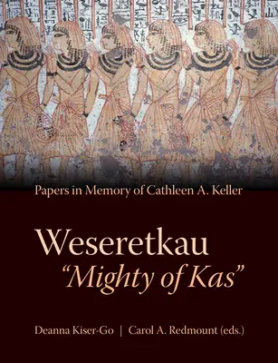 Weseretkau „Mighty of Kas“: Kellerovej - Weseretkau 'Mighty of Kas': Papers Submitted in Memory of Cathleen A. Keller
