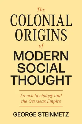 Koloniálne počiatky moderného sociálneho myslenia: Francúzska sociológia a zámorské impérium - The Colonial Origins of Modern Social Thought: French Sociology and the Overseas Empire