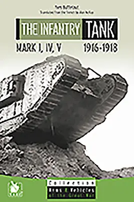 Pechotné tanky M I, IV, V: 1916-1918 - The Infantry Tank M I, IV, V: 1916-1918