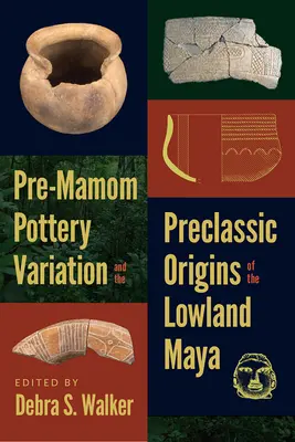 Varianty keramiky z predmamaľského obdobia a predklasický pôvod nížinných Mayov - Pre-Mamom Pottery Variation and the Preclassic Origins of the Lowland Maya