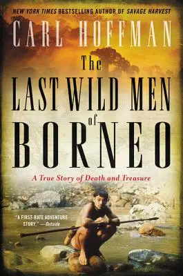 Poslední divosi z Bornea: Skutočný príbeh o smrti a poklade - The Last Wild Men of Borneo: A True Story of Death and Treasure