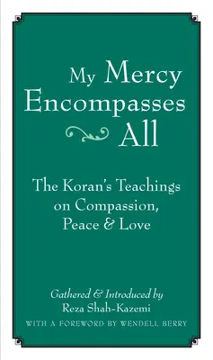 Moje milosrdenstvo zahŕňa všetkých: Učenie Koránu o súcite, mieri a láske - My Mercy Encompasses All: The Koran's Teachings on Compassion, Peace & Love