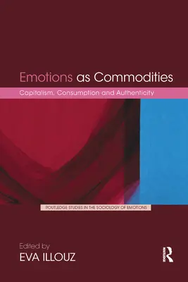 Emócie ako tovar: Kapitalizmus, spotreba a autenticita - Emotions as Commodities: Capitalism, Consumption and Authenticity