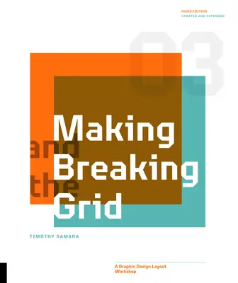 Vytváranie a rozbíjanie siete, tretie vydanie: Dielňa grafického dizajnu - rozvrhnutie, tretí diel - Making and Breaking the Grid, Third Edition: A Graphic Design Layout Workshop