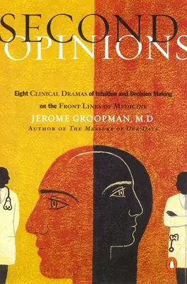 Druhé názory: Intuícia Rozhodovanie v prvej línii Medn - Second Opinions: 8 Clinical Dramas Intuition Decision Making Front Lines Medn