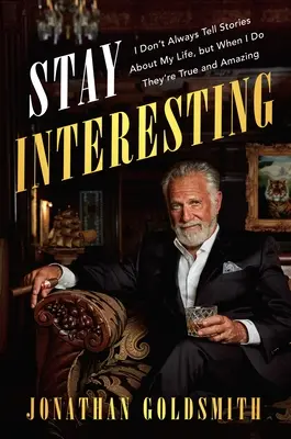 Zostaň zaujímavý: Nie vždy rozprávam príbehy o svojom živote, ale keď ich rozprávam, sú pravdivé a úžasné - Stay Interesting: I Don't Always Tell Stories about My Life, But When I Do They're True and Amazing