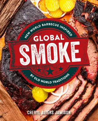 Globálny dym: Odvážne nové grilovanie inšpirované veľkými svetovými kuchyňami - Global Smoke: Bold New Barbecue Inspired by the World's Great Cuisines