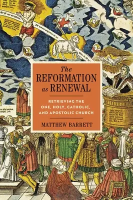 Reformácia ako obnova: Apoštolská cirkev ako reforma: obnovenie jednej, svätej, katolíckej a apoštolskej cirkvi - The Reformation as Renewal: Retrieving the One, Holy, Catholic, and Apostolic Church