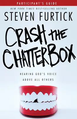 Crash the Chatterbox, príručka pre účastníkov: Počúvanie Božieho hlasu nad všetkými ostatnými - Crash the Chatterbox, Participant's Guide: Hearing God's Voice Above All Others
