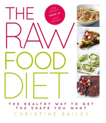 Surová strava: Zdravý spôsob, ako získať požadovanú postavu - The Raw Food Diet: The Healthy Way to Get the Shape You Want